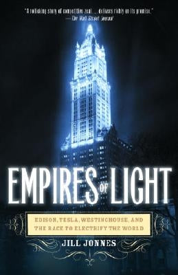 Empires of Light: Edison, Tesla, Westinghouse, and the Race to Electrify the World Random House Trade