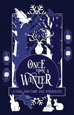 Once Upon a Winter: A Folk and Fairy Tale Anthology: A Macfarlane Lantern Publishing