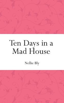 Ten Days in a Mad House Paperback Createspace Independent Publishing Platform