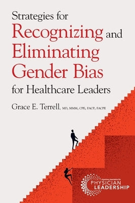Strategies for Recognizing and Eliminating Gender Bias for Healthcare Leaders Paperback American Association for Physician Leadership