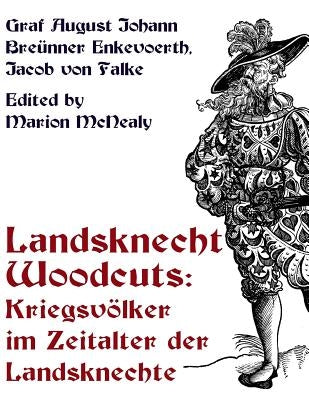 Landsknecht Woodcuts: Kriegsvolker im Zeitalter der Landsknechte Paperback Nadel Und Faden Press LLC