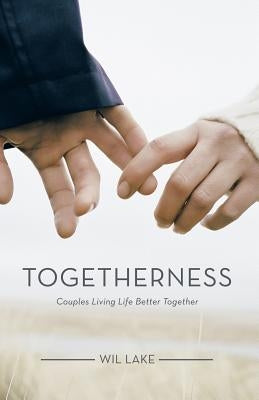 Togetherness: Couples Living Life Better Together Paperback WestBow Press
