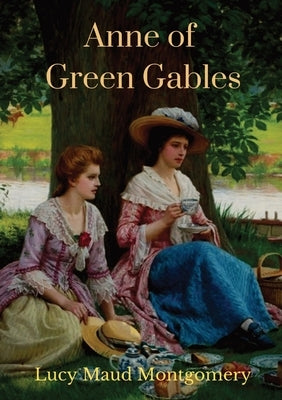 Anne of Green Gables (1908 unabridged version): The Lucy Maud Montgomery novel with Anne Shirley as the central character Paperback Les Prairies Numeriques