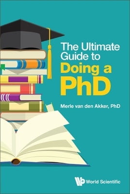 The Ultimate Guide to Doing a Phd Paperback World Scientific Publishing Europe Ltd
