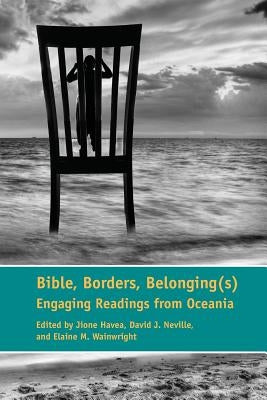 Bible, Borders, Belonging(s): Engaging Readings from Oceania Paperback Society of Biblical Literature