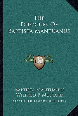 The Eclogues of Baptista Mantuanus Paperback Kessinger Publishing