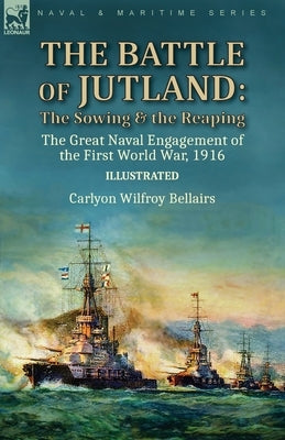 The Battle of Jutland: the Sowing & the Reaping--The Great Naval Engagement of the First World War,1916 Paperback Leonaur Ltd