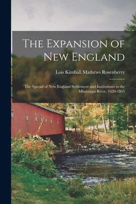 The Expansion of New England: The Spread of New England Settlement and Institutions to the Mississippi River, 1620-1865 Paperback Legare Street Press