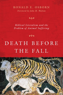 Death Before the Fall: Biblical Literalism and the Problem of Animal Suffering Paperback IVP Academic