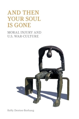 And Then Your Soul Is Gone: Moral Injury and Us War-Culture Paperback Equinox Publishing