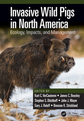 Invasive Wild Pigs in North America: Ecology, Impacts, and Management Paperback CRC Press