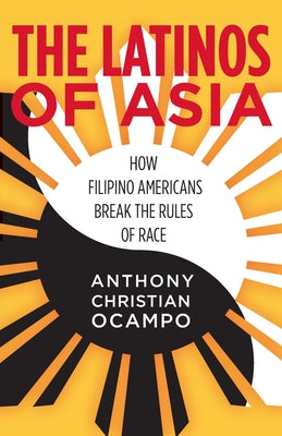 The Latinos of Asia: How Filipino Americans Break the Rules of Race Paperback Stanford University Press