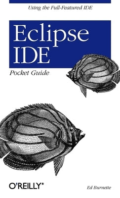 Eclipse Ide Pocket Guide: Using the Full-Featured Ide Paperback O'Reilly Media