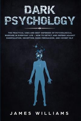 Dark Psychology: The Practical Uses and Best Defenses of Psychological Warfare in Everyday Life - How to Detect and Defend Against Mani Paperback SD Publishing LLC