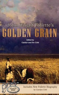 John Wright Follette's Golden Grain Paperback Createspace Independent Publishing Platform