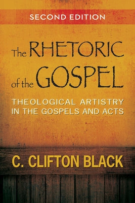 The Rhetoric of the Gospel: Theological Artistry in the Gospels and Acts Paperback Westminster John Knox Press