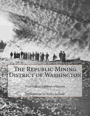 The Republic Mining District of Washington Paperback Createspace Independent Publishing Platform