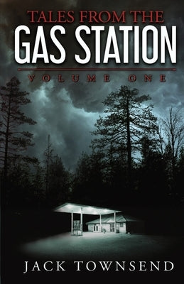Tales from the Gas Station: Volume One by Townsend, Jack