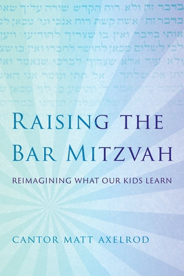 Raising the Bar Mitzvah: Reimagining What Our Kids Learn Paperback Rowman & Littlefield Publishers