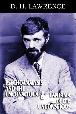 Psychoanalysis and the Unconscious and Fantasia of the Unconscious by Lawrence, D. H.