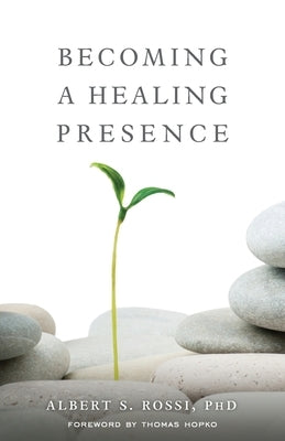 Becoming a Healing Presence by Rossi, Albert S.