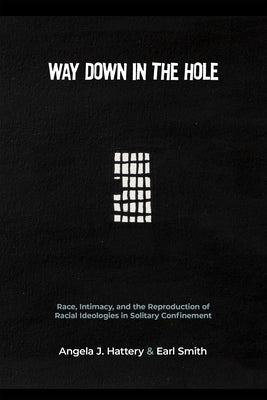 Way Down in the Hole: Race, Intimacy, and the Reproduction of Racial Ideologies in Solitary Confinement Paperback Rutgers University Press