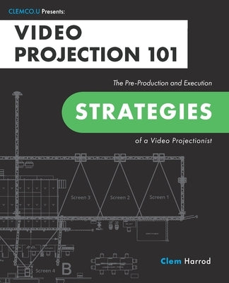 Video Projection 101: The Pre-Production and Execution Strategies of a Video Projectionist Paperback Clemco.U