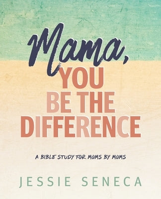 Mama, You Be the Difference: Mama, You Be the Difference Paperback Bright Communications LLC