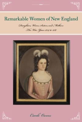 Remarkable Women of New England: Daughters, Wives, Sisters, and Mothers: The War Years 1754 to 1787 Paperback Globe Pequot Press
