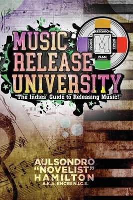 Music Release University: The Indies' Guide to Releasing Music! by Hamilton, Aulsondro Novelist