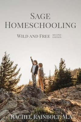 Sage Homeschooling: Wild and Free Paperback Createspace Independent Publishing Platform