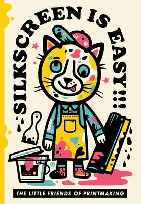 Silkscreen is Easy by Printmaking, The Little Friends of