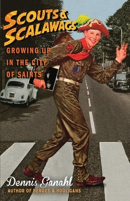 Scouts & Scalawags Growing Up in the City of Saints Paperback Dennis Ganahl