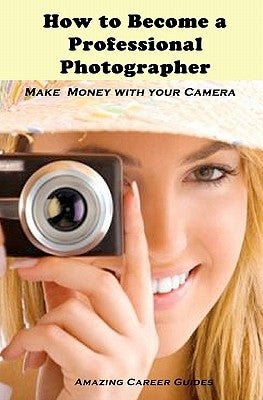 How to Become a Professional Photographer Paperback Createspace Independent Publishing Platform