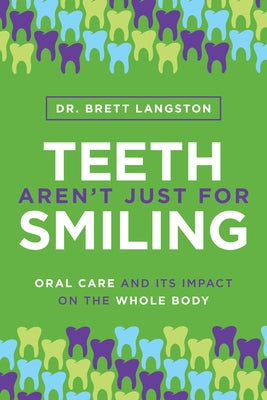 Teeth Aren't Just for Smiling: Oral Care and Its Impact on the Whole Body Paperback Advantage Media Group