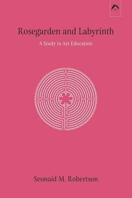 Rosegarden and Labyrinth: A Study in Art Education Paperback Spring Publications