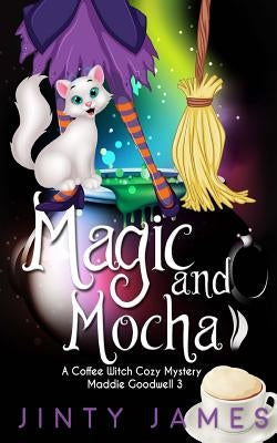 Magic and Mocha: A Coffee Witch Cozy Mystery Paperback Createspace Independent Publishing Platform