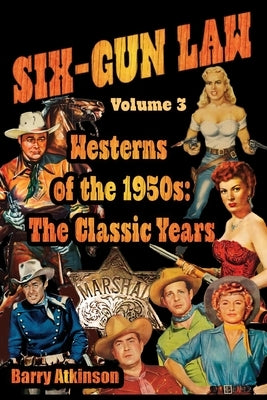 SIX-GUN LAW Westerns of the 1950s: The Classic Years Paperback Midnight Marquee Press, Inc.