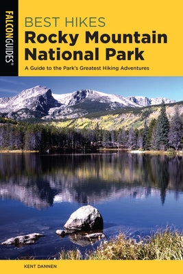 Best Hikes Rocky Mountain National Park: A Guide to the Park's Greatest Hiking Adventures Paperback Falcon Press Publishing