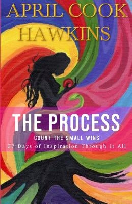 The Process: Count the Small WINS Paperback Createspace Independent Publishing Platform
