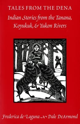 Tales from the Dena: Indian Stories from the Tanana, Koyukuk, and Yukon Rivers Paperback University of Washington Press