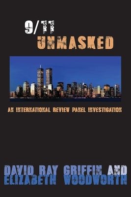 9/11 Unmasked: An International Review Panel Investigation by Griffin, David Ray