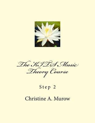 The KITS Music Theory Course: Step 2 Paperback Createspace Independent Publishing Platform