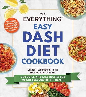 The Everything Easy Dash Diet Cookbook: 200 Quick and Easy Recipes for Weight Loss and Better Health Paperback Everything