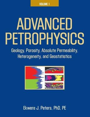 Advanced Petrophysics: Volume 1: Geology, Porosity, Absolute Permeability, Heterogeneity, and Geostatistics Paperback Live Oak Book Company