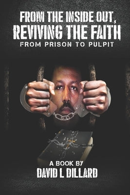 From The Inside Out Reviving The Faith: From Prison to Pulpit Paperback Writers Tree
