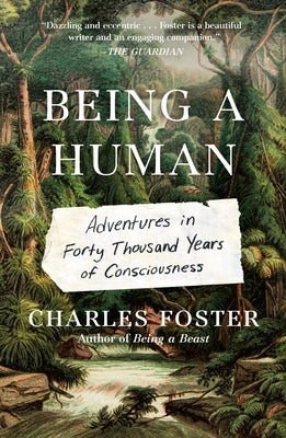 Being a Human: Adventures in Forty Thousand Years of Consciousness Paperback Metropolitan Books