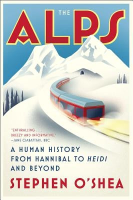 The Alps: A Human History from Hannibal to Heidi and Beyond Paperback W. W. Norton & Company