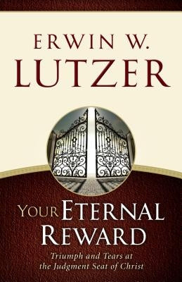 Your Eternal Reward: Triumph and Tears at the Judgment Seat of Christ Paperback Moody Publishers