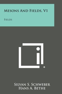 Mesons and Fields, V1: Fields Paperback Literary Licensing, LLC